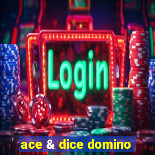 ace & dice domino